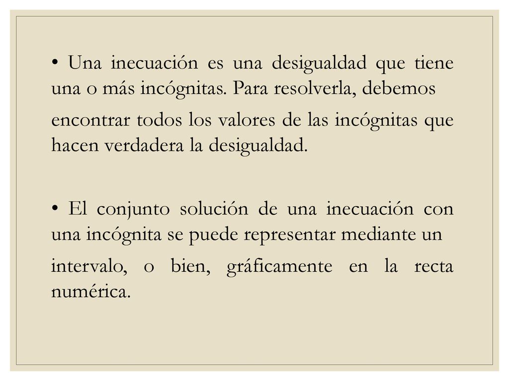 • Una inecuación es una desigualdad que tiene una o más incógnitas