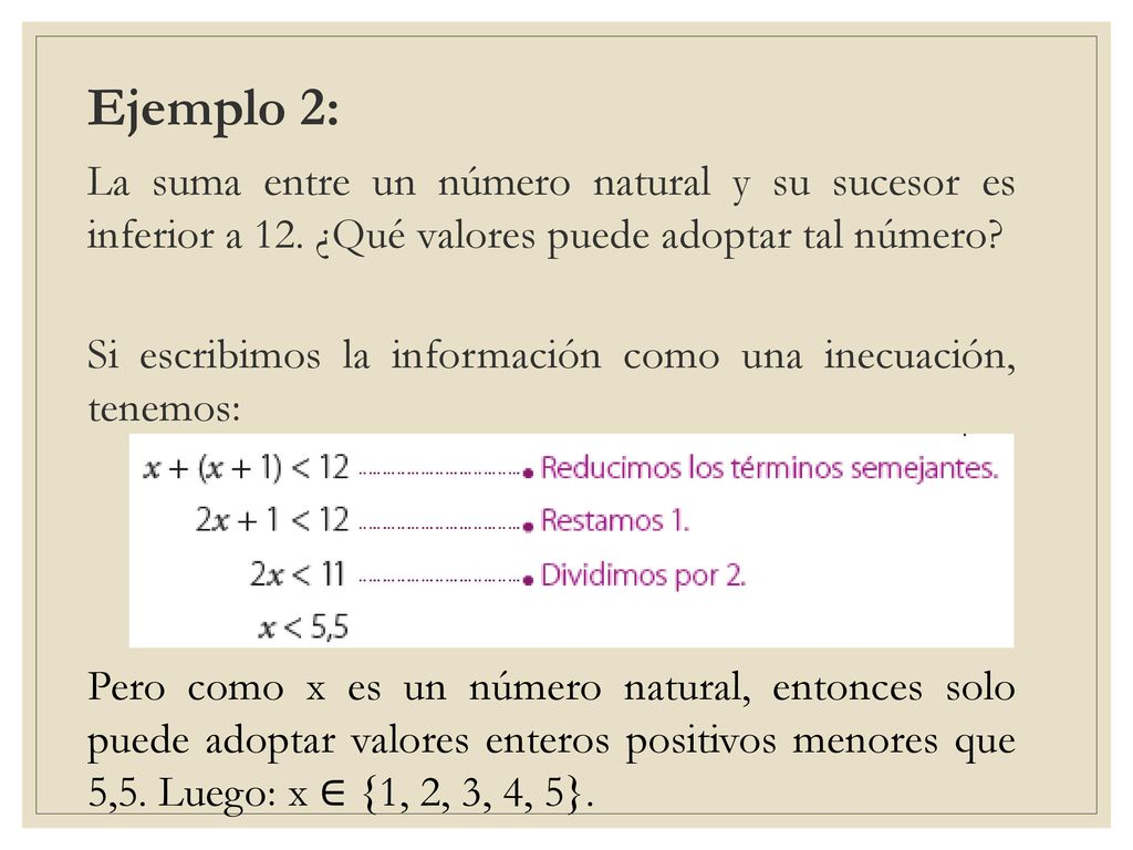 Ejemplo 2: La suma entre un número natural y su sucesor es inferior a 12. ¿Qué valores puede adoptar tal número