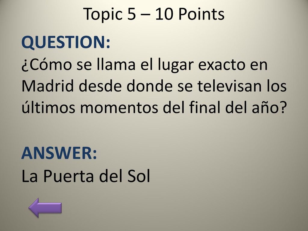 QUESTION: ANSWER: La Puerta del Sol Topic 5 – 10 Points