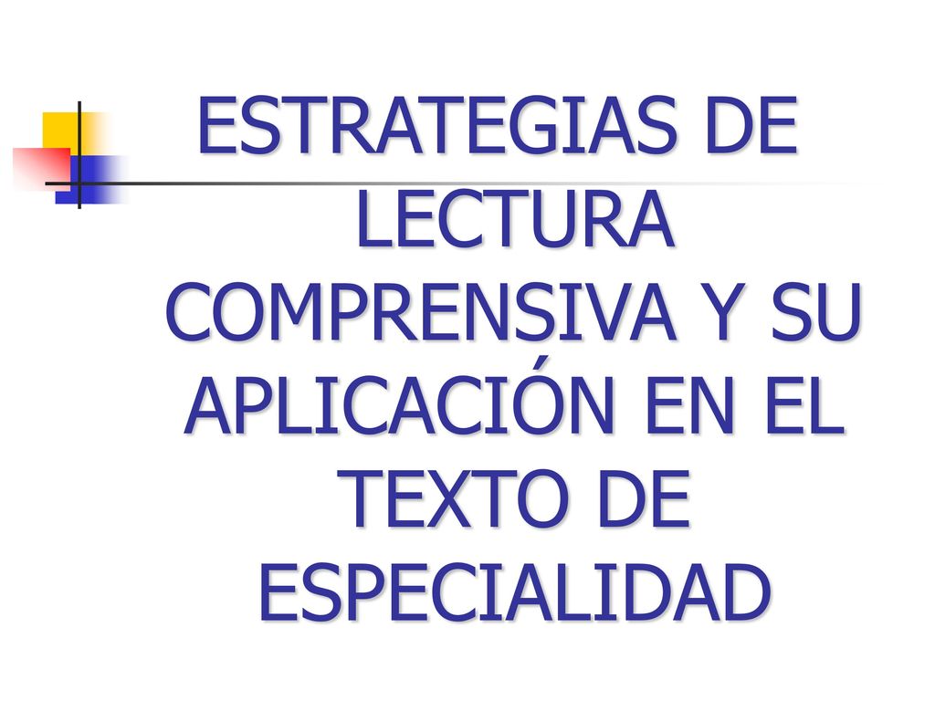 ESTRATEGIAS DE LECTURA COMPRENSIVA Y SU APLICACIÓN EN EL TEXTO DE ESPECIALIDAD