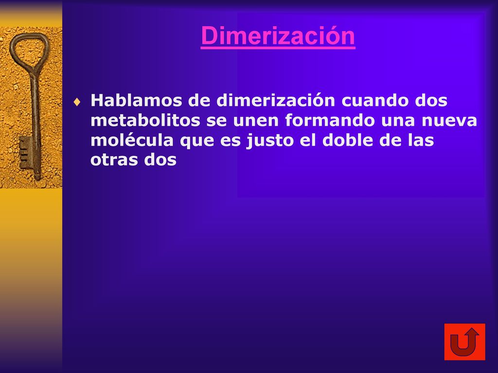 Dimerización Hablamos de dimerización cuando dos metabolitos se unen formando una nueva molécula que es justo el doble de las otras dos.