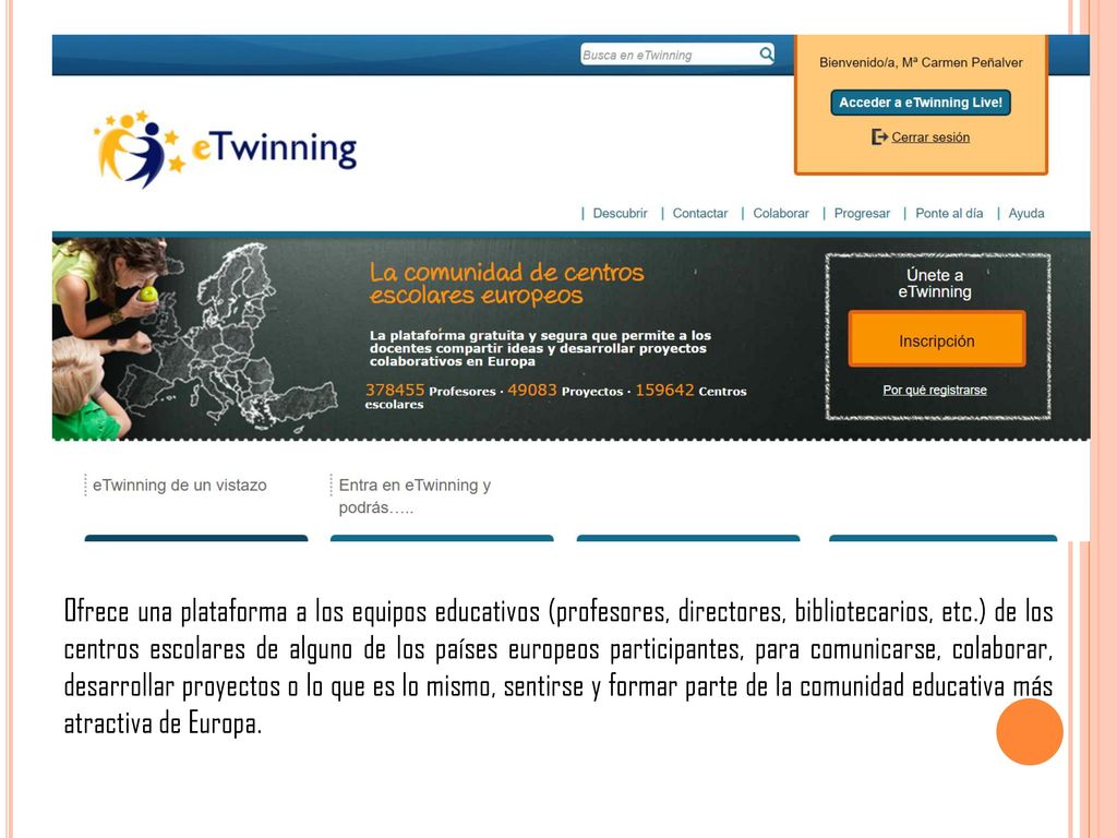 Ofrece una plataforma a los equipos educativos (profesores, directores, bibliotecarios, etc.) de los centros escolares de alguno de los países europeos participantes, para comunicarse, colaborar, desarrollar proyectos o lo que es lo mismo, sentirse y formar parte de la comunidad educativa más atractiva de Europa.