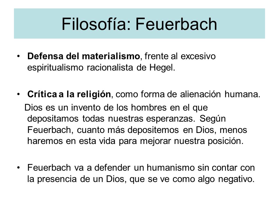 Filosofía: Feuerbach Defensa del materialismo, frente al excesivo espiritualismo racionalista de Hegel.