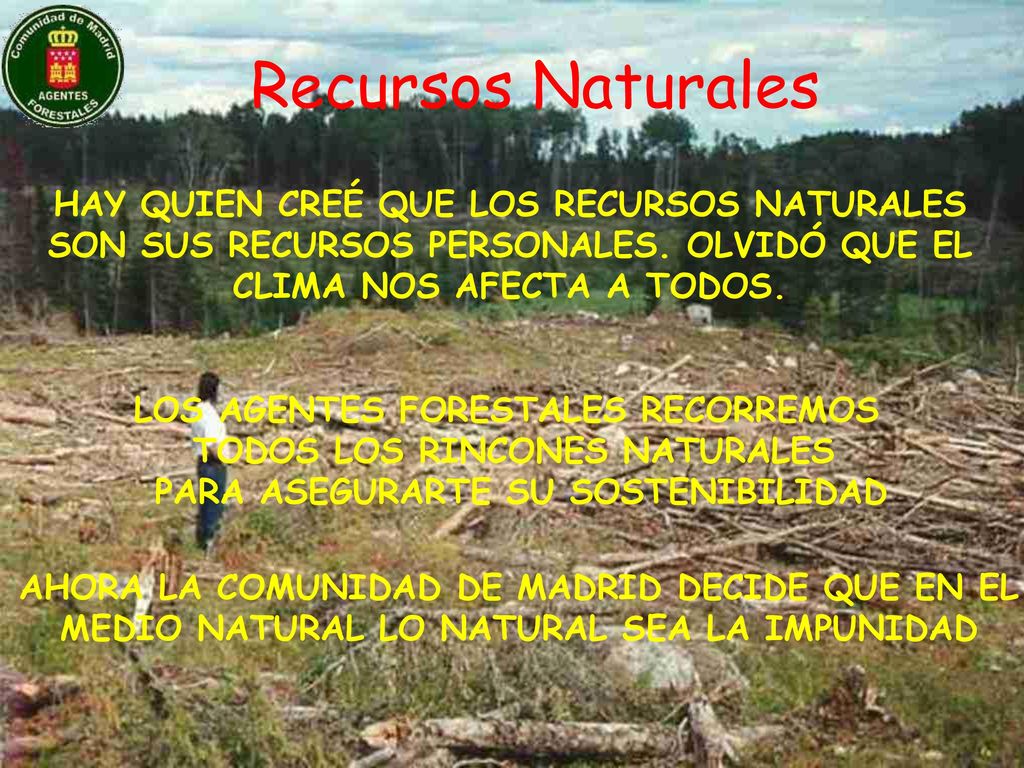 Recursos Naturales HAY QUIEN CREÉ QUE LOS RECURSOS NATURALES SON SUS RECURSOS PERSONALES. OLVIDÓ QUE EL CLIMA NOS AFECTA A TODOS.