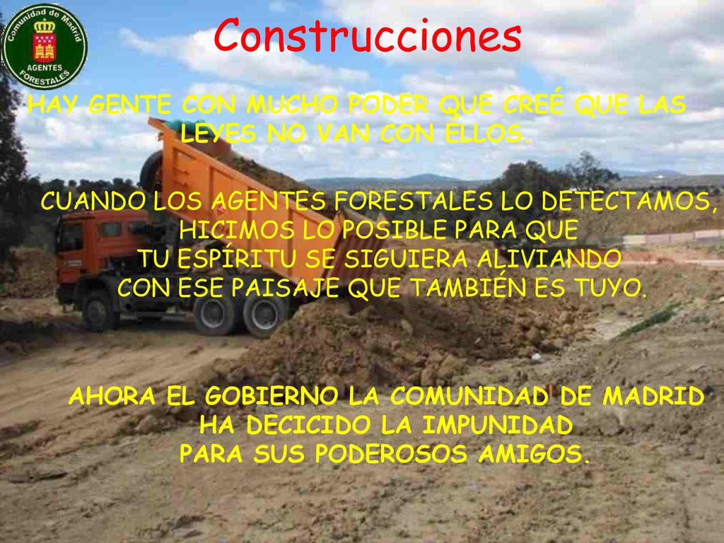 Construcciones HAY GENTE CON MUCHO PODER QUE CREÉ QUE LAS LEYES NO VAN CON ÉLLOS. CUANDO LOS AGENTES FORESTALES LO DETECTAMOS,