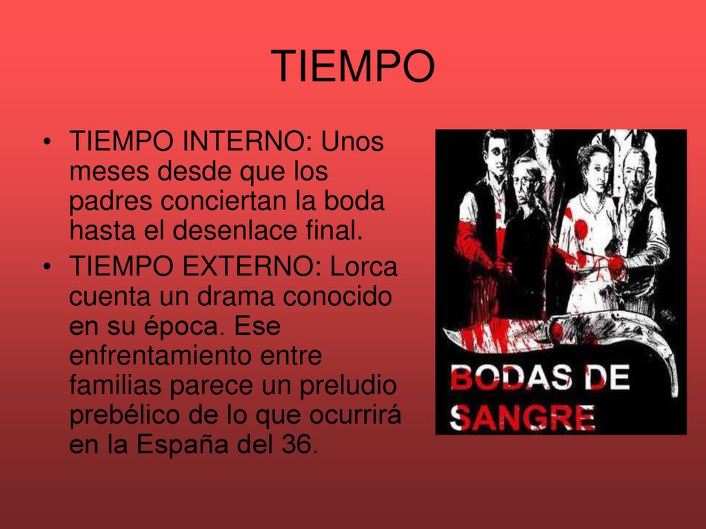 TIEMPO TIEMPO INTERNO: Unos meses desde que los padres conciertan la boda hasta el desenlace final.