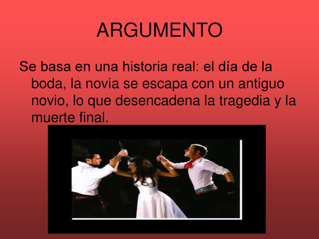 ARGUMENTO Se basa en una historia real: el día de la boda, la novia se escapa con un antiguo novio, lo que desencadena la tragedia y la muerte final.