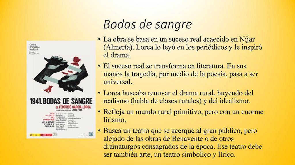 Bodas de sangre La obra se basa en un suceso real acaecido en Níjar (Almería). Lorca lo leyó en los periódicos y le inspiró el drama.
