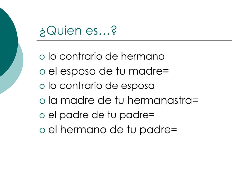 ¿Quien es… el esposo de tu madre= la madre de tu hermanastra=