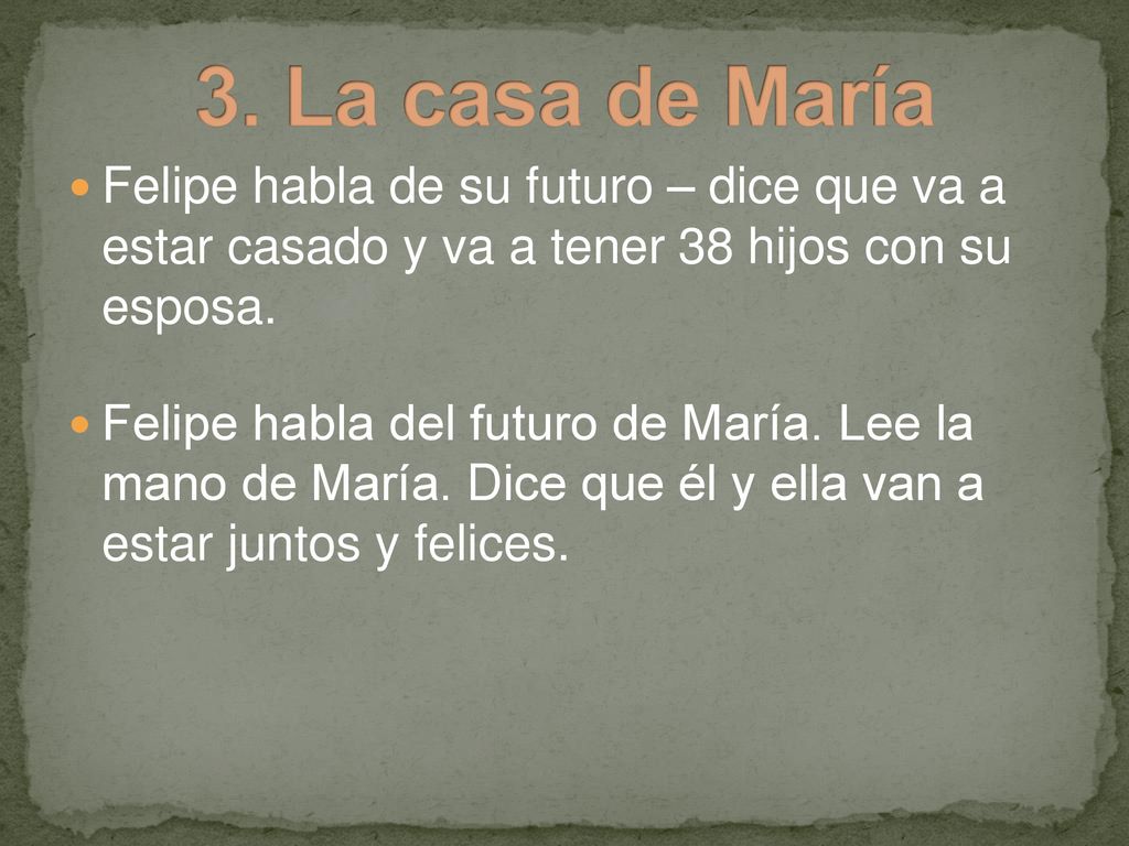 3. La casa de María Felipe habla de su futuro – dice que va a estar casado y va a tener 38 hijos con su esposa.