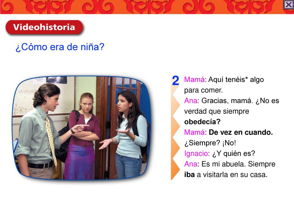 2 ¿Cómo era de niña Mamá: Aquí tenéis* algo para comer.