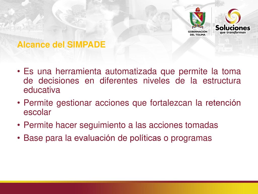 Alcance del SIMPADE Es una herramienta automatizada que permite la toma de decisiones en diferentes niveles de la estructura educativa.