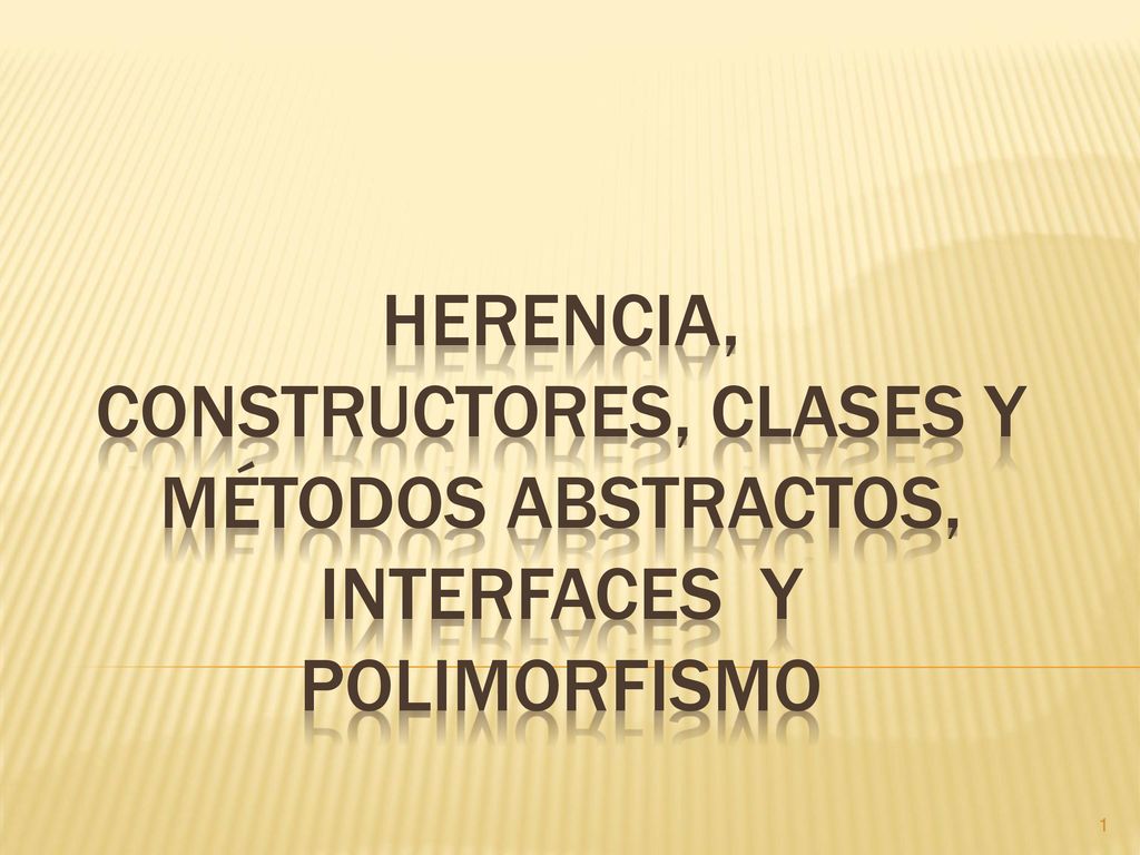Herencia, CONSTRUCTORES, clases y métodos abstractos, interfaces y Polimorfismo