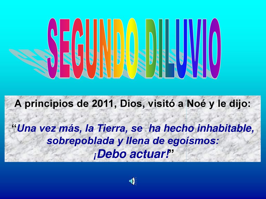 A principios de 2011, Dios, visitó a Noé y le dijo: