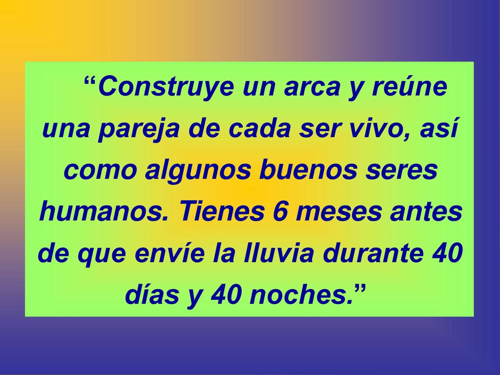 Construye un arca y reúne una pareja de cada ser vivo, así como algunos buenos seres humanos.