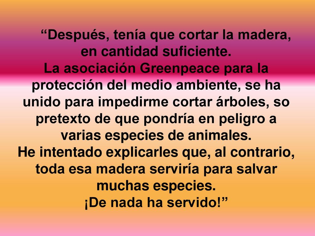 Después, tenía que cortar la madera, en cantidad suficiente.