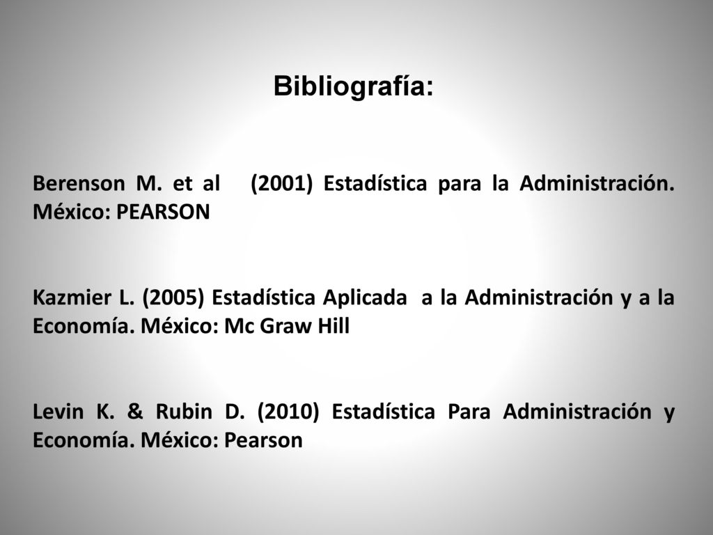 Bibliografía: Berenson M. et al (2001) Estadística para la Administración. México: PEARSON.