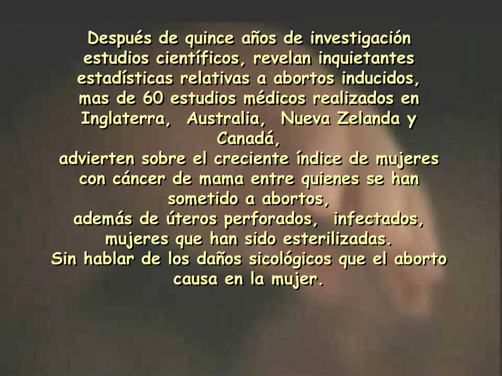 Sin hablar de los daños sicológicos que el aborto causa en la mujer.