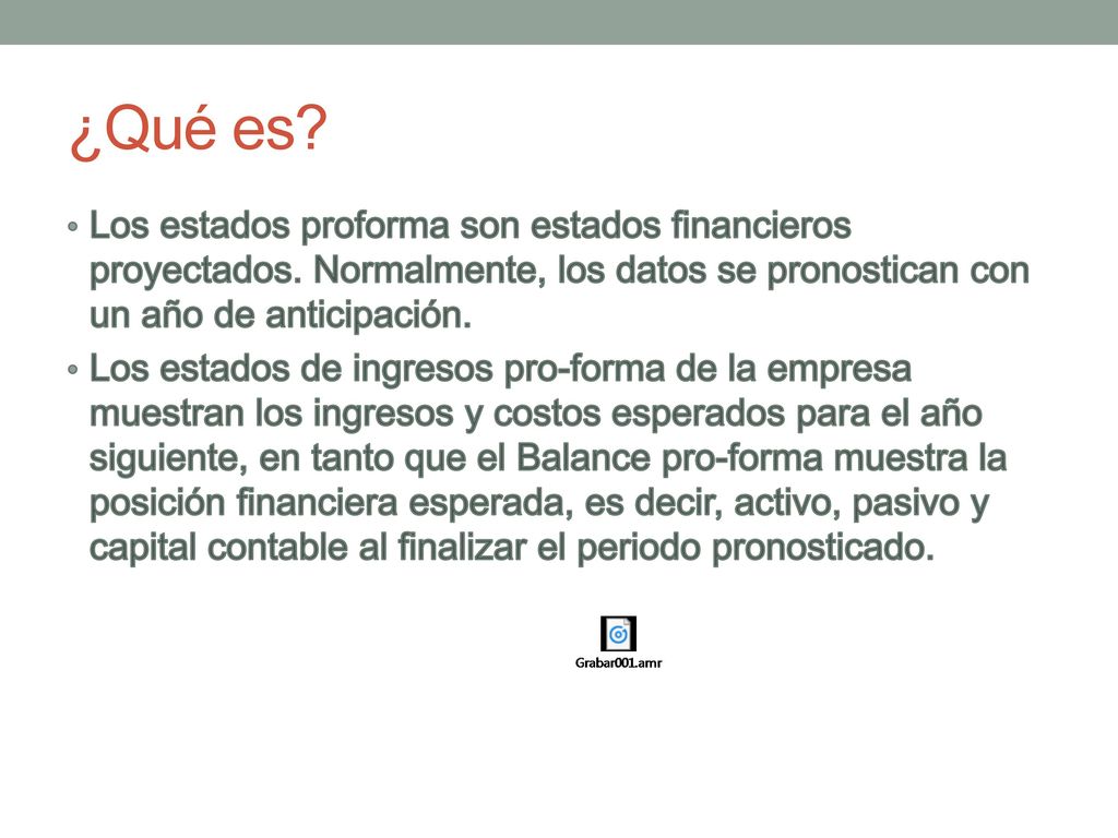 ¿Qué es Los estados proforma son estados financieros proyectados. Normalmente, los datos se pronostican con un año de anticipación.