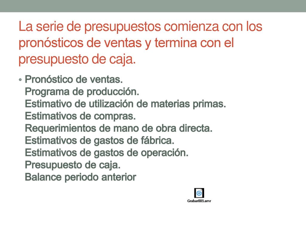 La serie de presupuestos comienza con los pronósticos de ventas y termina con el presupuesto de caja.