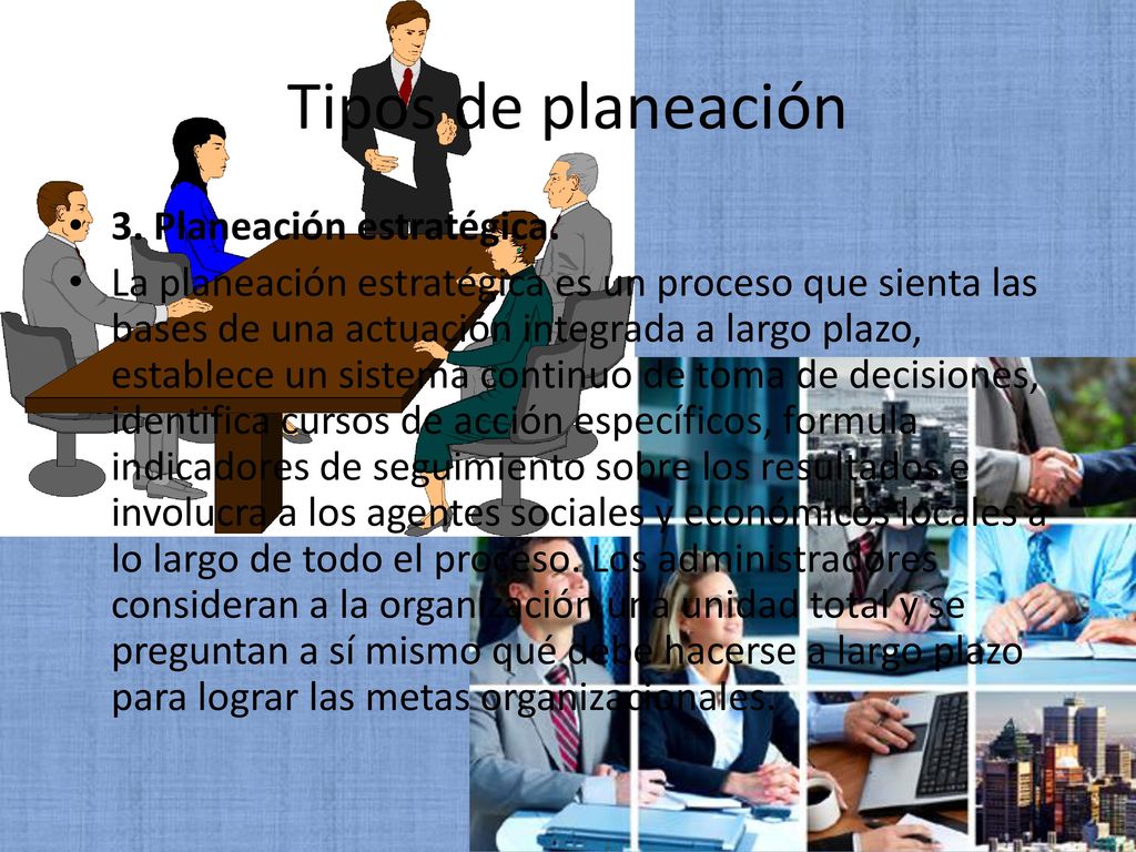 Tipos de planeación 3. Planeación estratégica.