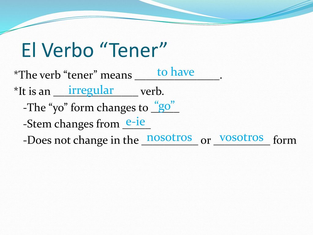 El Verbo Tener to have irregular go e-ie nosotros vosotros