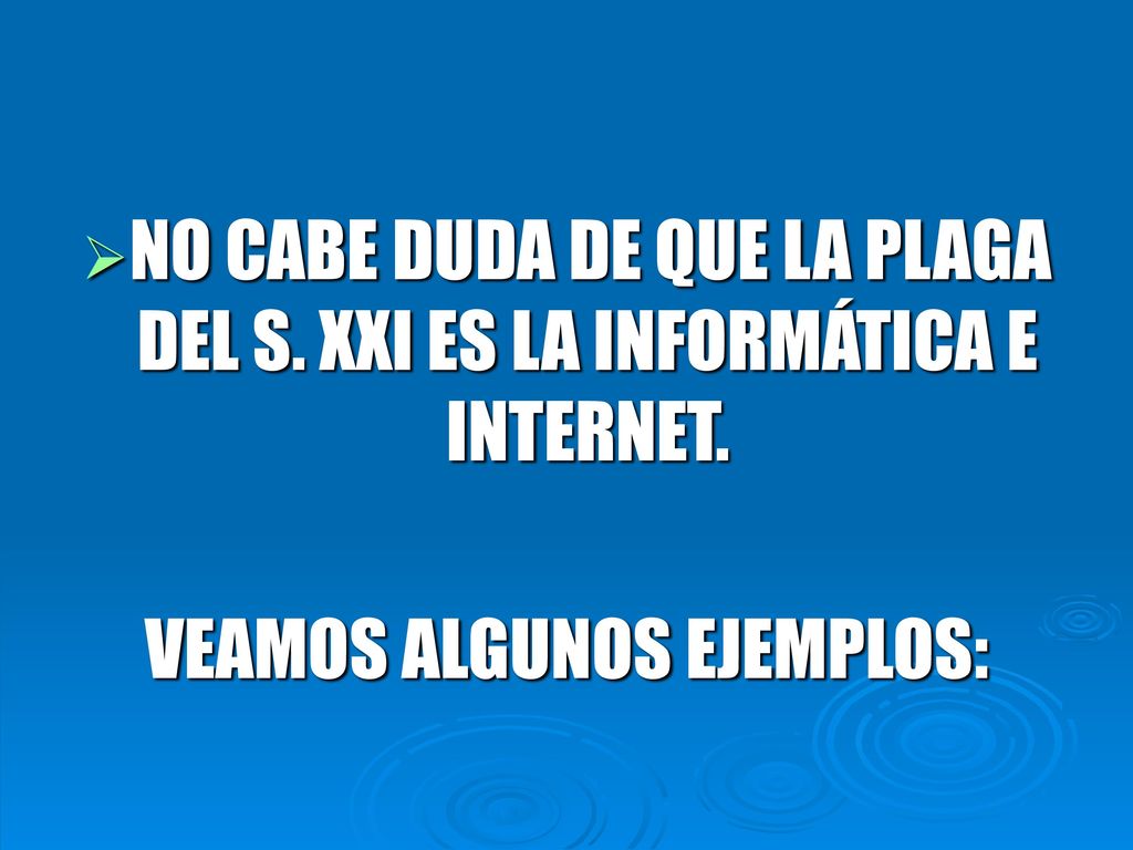 NO CABE DUDA DE QUE LA PLAGA DEL S. XXI ES LA INFORMÁTICA E INTERNET.