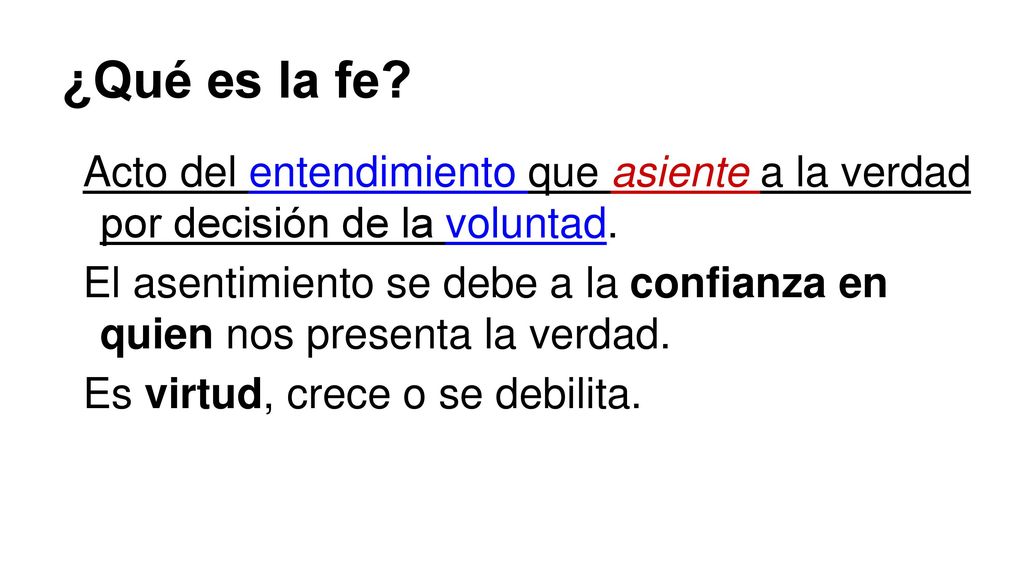 ¿Qué es la fe Acto del entendimiento que asiente a la verdad por decisión de la voluntad.