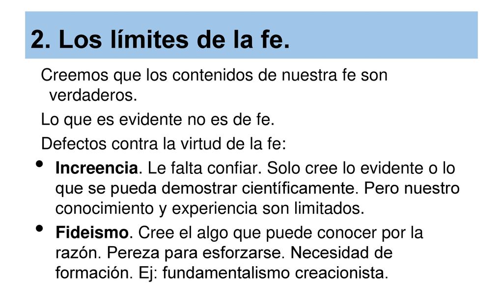 2. Los límites de la fe. Creemos que los contenidos de nuestra fe son verdaderos. Lo que es evidente no es de fe.