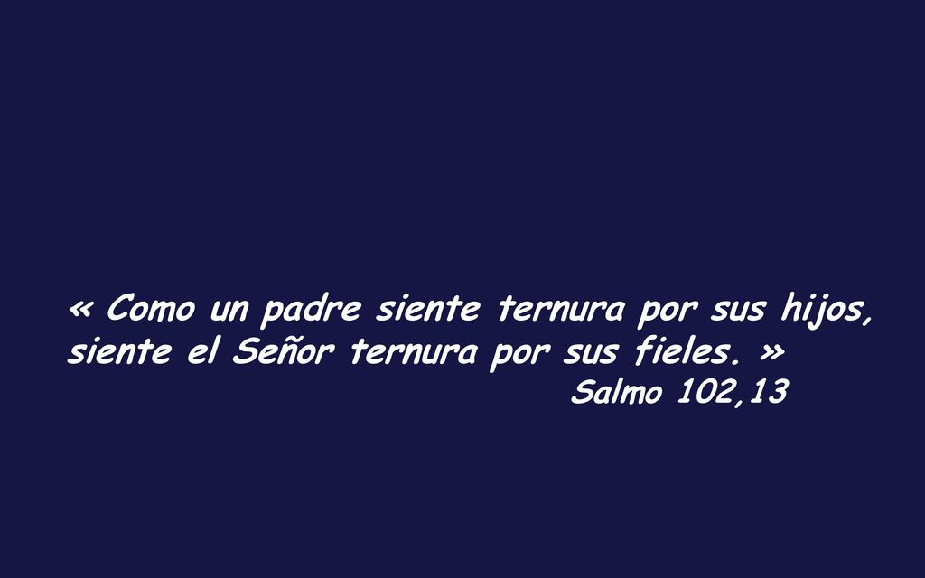 « Como un padre siente ternura por sus hijos,