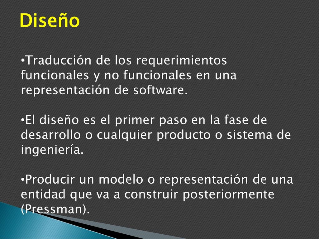 Diseño Traducción de los requerimientos funcionales y no funcionales en una representación de software.