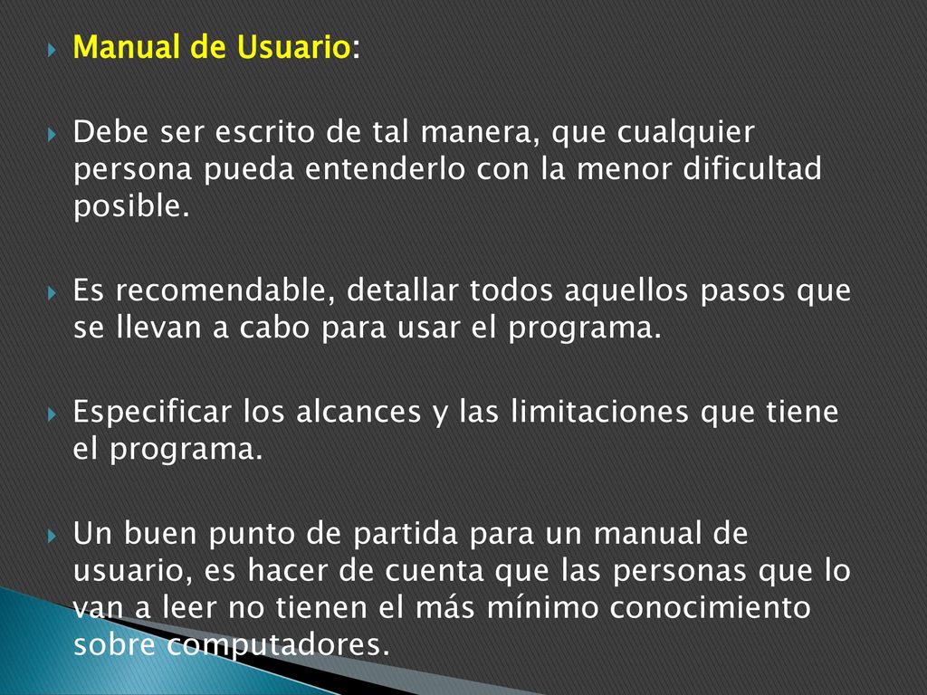 Manual de Usuario: Debe ser escrito de tal manera, que cualquier persona pueda entenderlo con la menor dificultad posible.