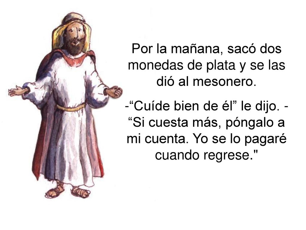 Por la mañana, sacó dos monedas de plata y se las dió al mesonero.