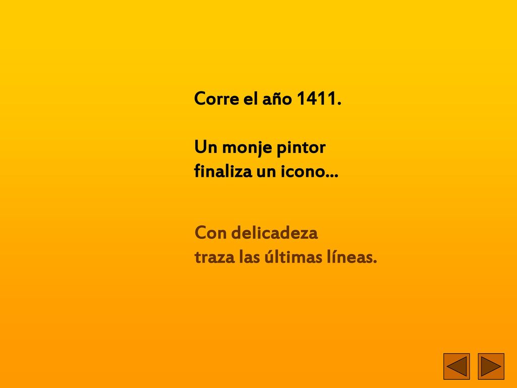 Corre el año Un monje pintor finaliza un icono... Con delicadeza traza las últimas líneas.
