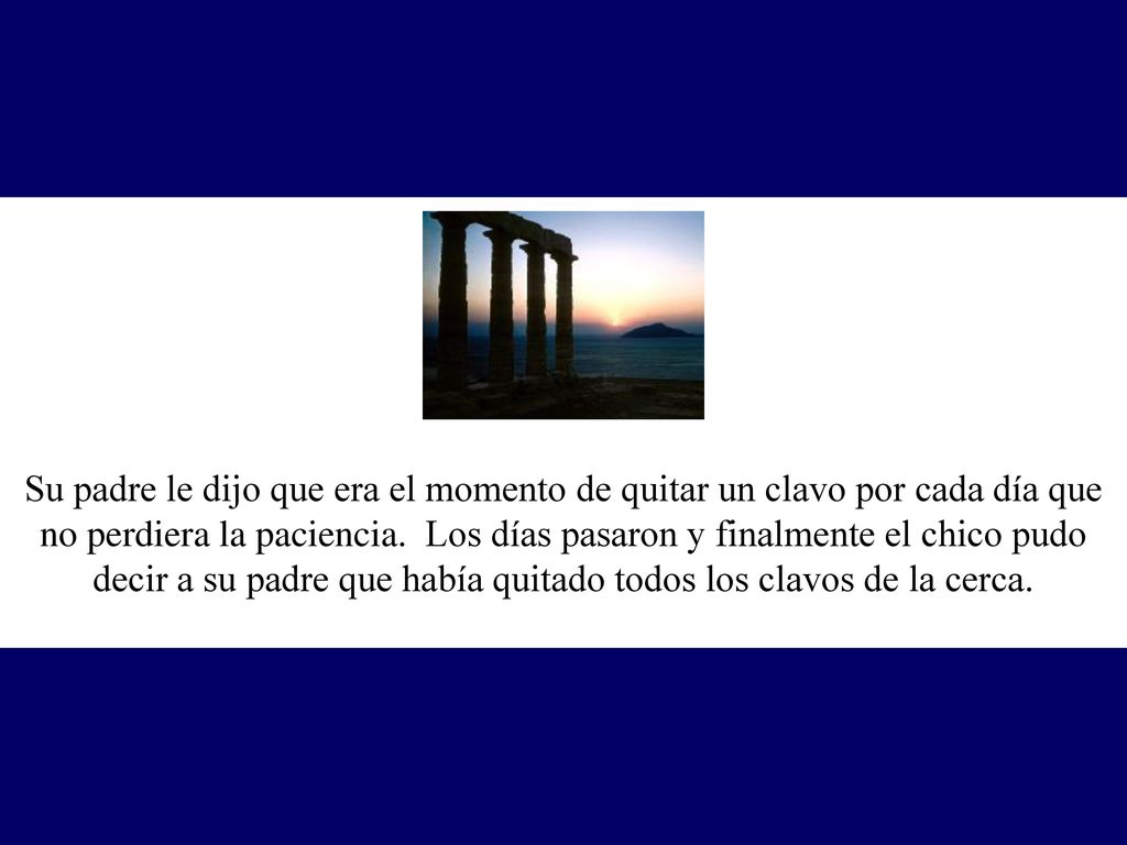 Su padre le dijo que era el momento de quitar un clavo por cada día que no perdiera la paciencia.