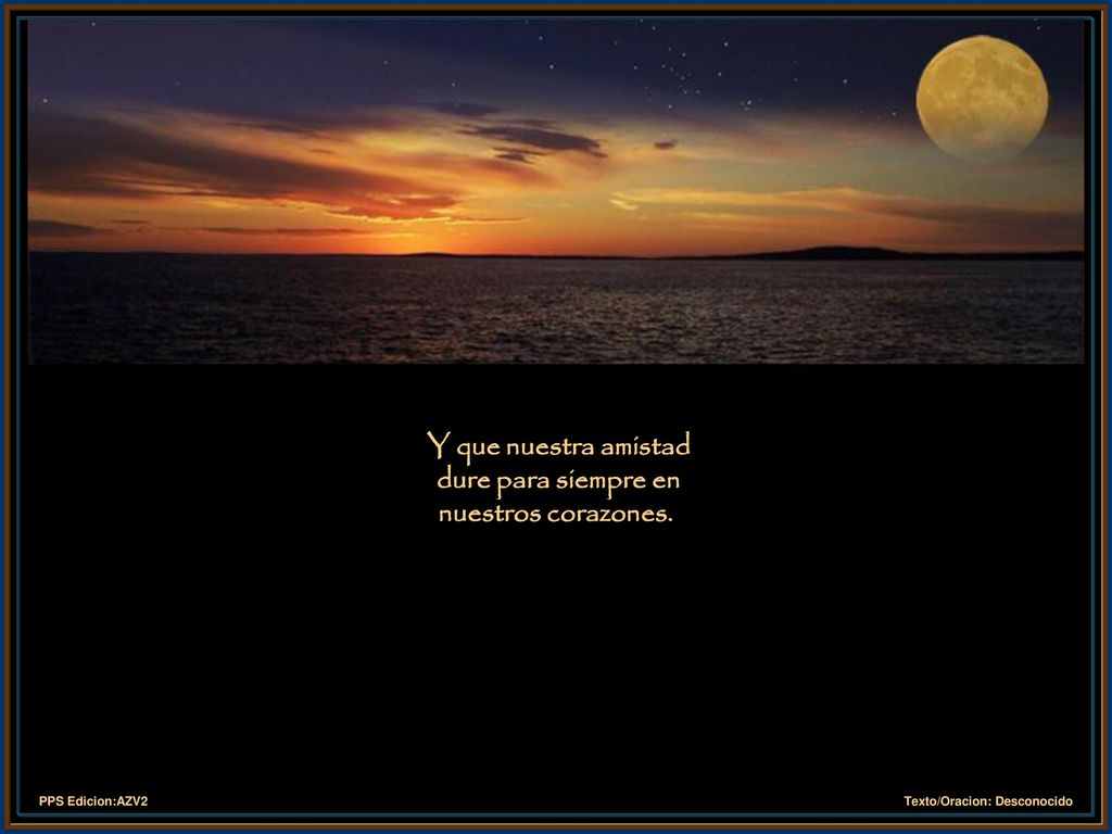 Y que nuestra amistad dure para siempre en nuestros corazones.
