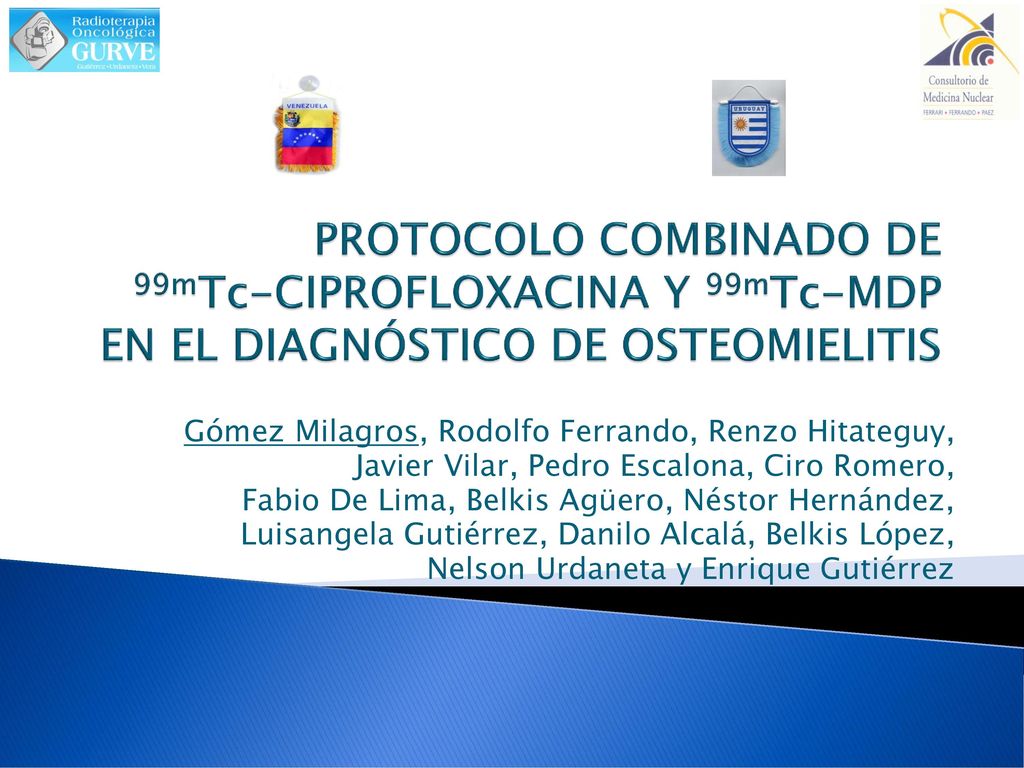 PROTOCOLO COMBINADO DE 99mTc-CIPROFLOXACINA Y 99mTc-MDP EN EL DIAGNÓSTICO DE OSTEOMIELITIS