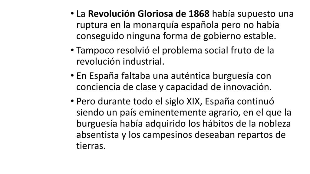 La Revolución Gloriosa de 1868 había supuesto una ruptura en la monarquía española pero no había conseguido ninguna forma de gobierno estable.