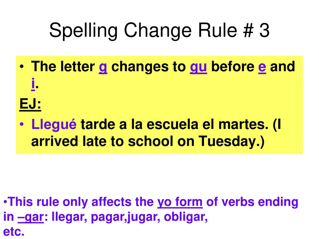 Spelling Change Rule # 3 The letter g changes to gu before e and i.