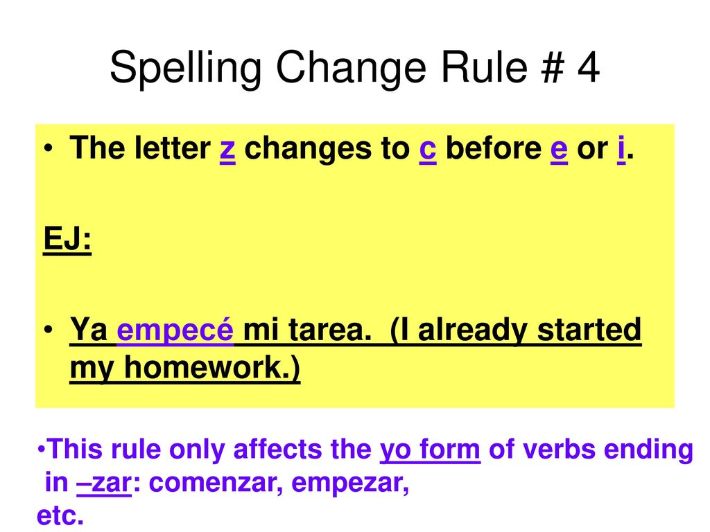 Spelling Change Rule # 4 The letter z changes to c before e or i. EJ: