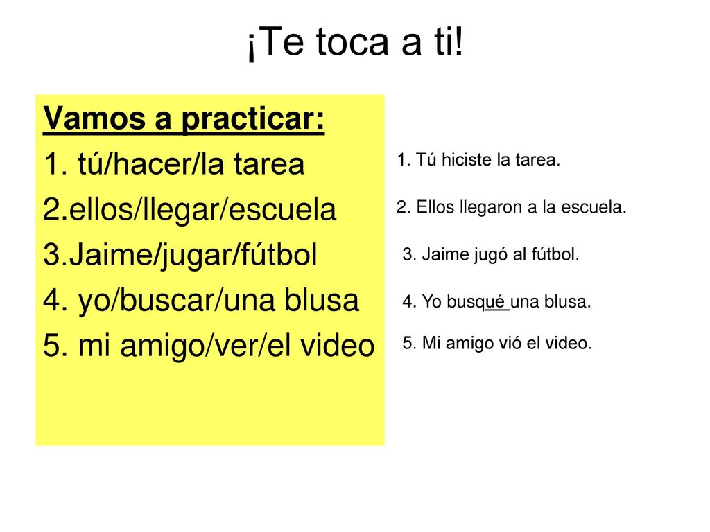 ¡Te toca a ti! Vamos a practicar: 1. tú/hacer/la tarea