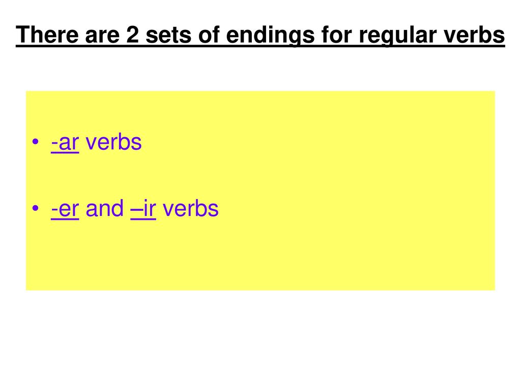 There are 2 sets of endings for regular verbs
