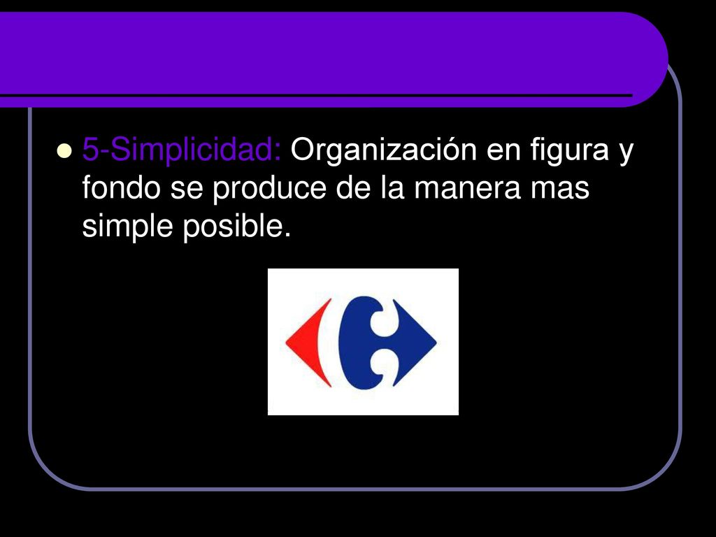 5-Simplicidad: Organización en figura y fondo se produce de la manera mas simple posible.