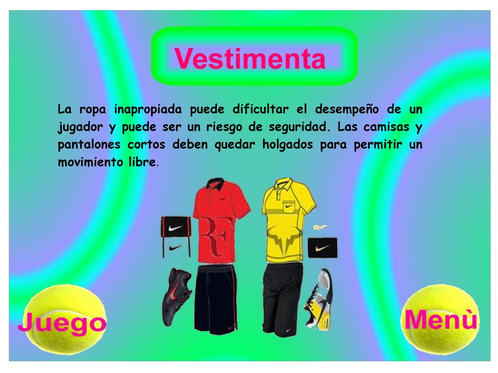 La ropa inapropiada puede dificultar el desempeño de un jugador y puede ser un riesgo de seguridad.