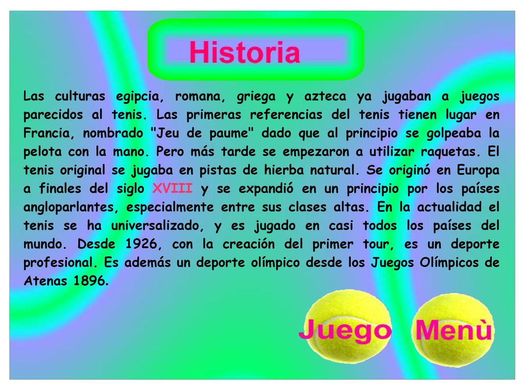 Las culturas egipcia, romana, griega y azteca ya jugaban a juegos parecidos al tenis.