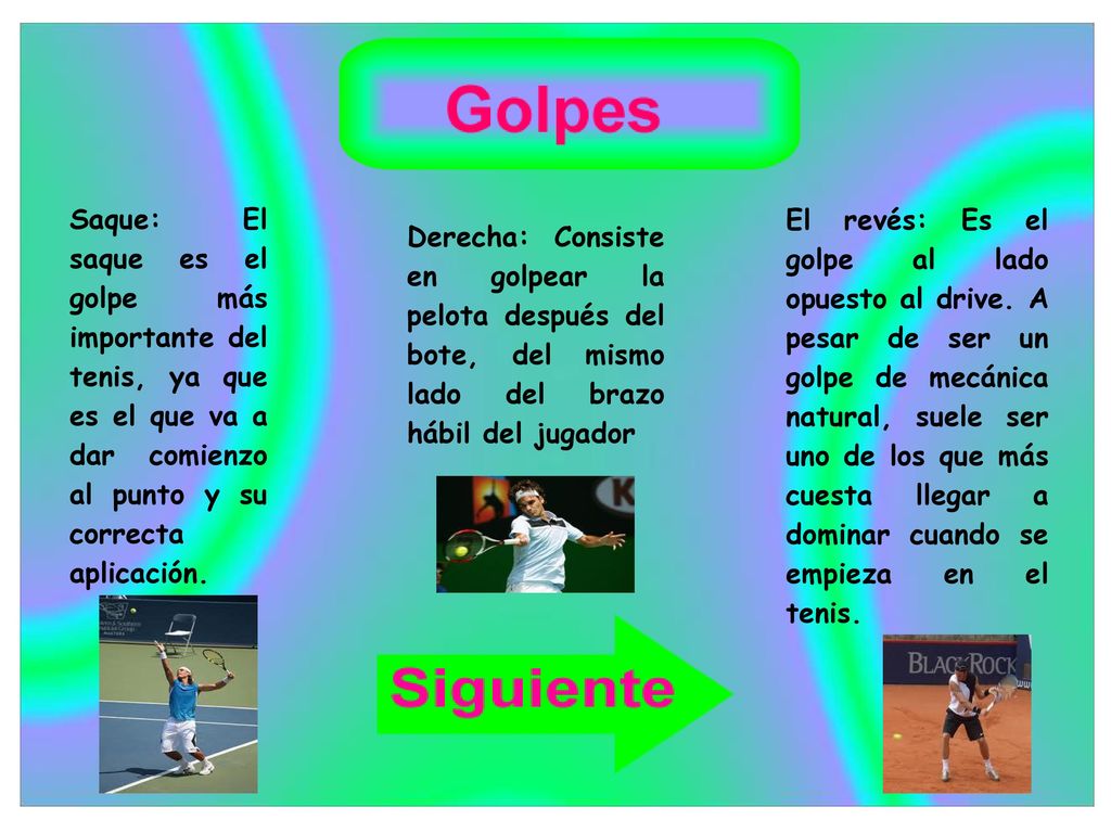 Saque: El saque es el golpe más importante del tenis, ya que es el que va a dar comienzo al punto y su correcta aplicación.