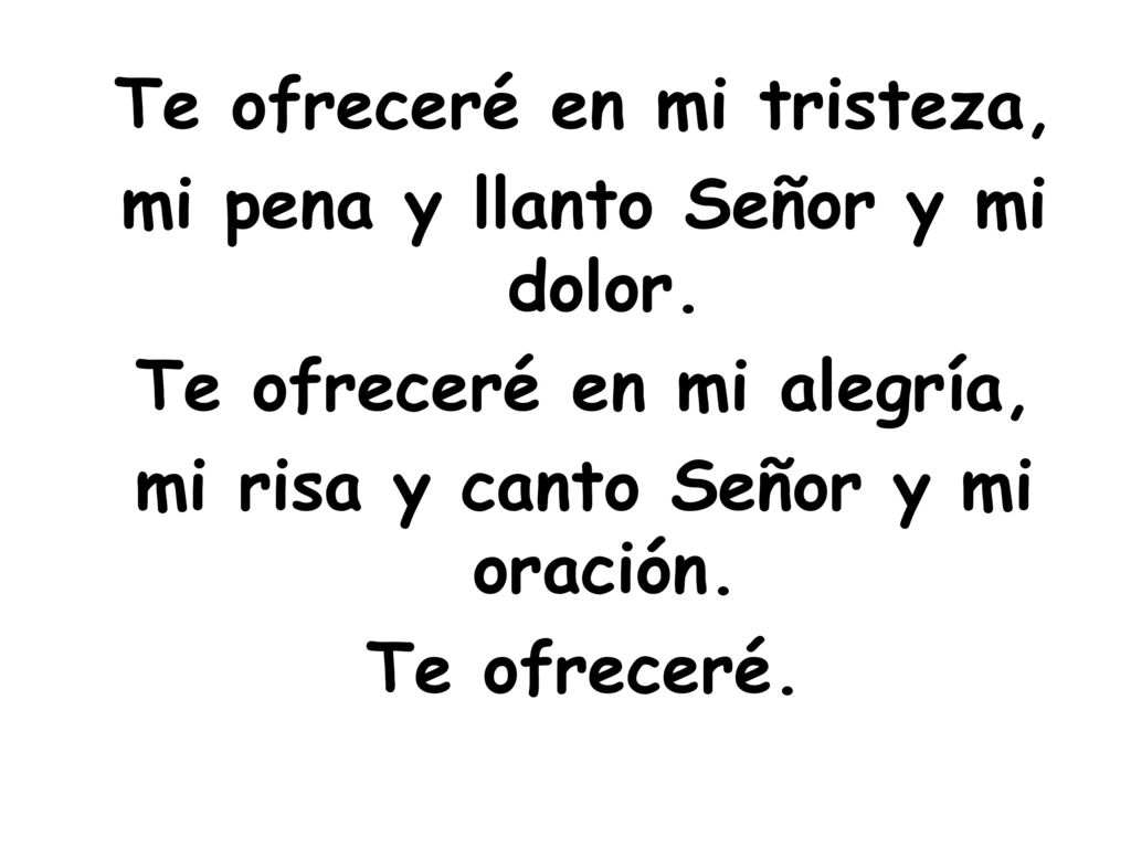 Te ofreceré en mi tristeza, mi pena y llanto Señor y mi dolor
