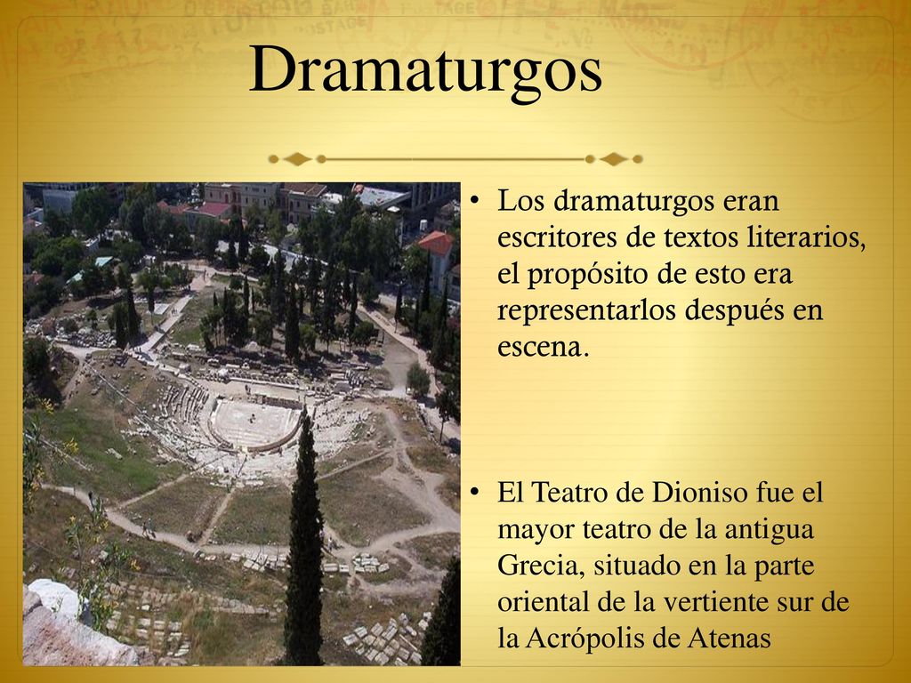 Dramaturgos Los dramaturgos eran escritores de textos literarios, el propósito de esto era representarlos después en escena.