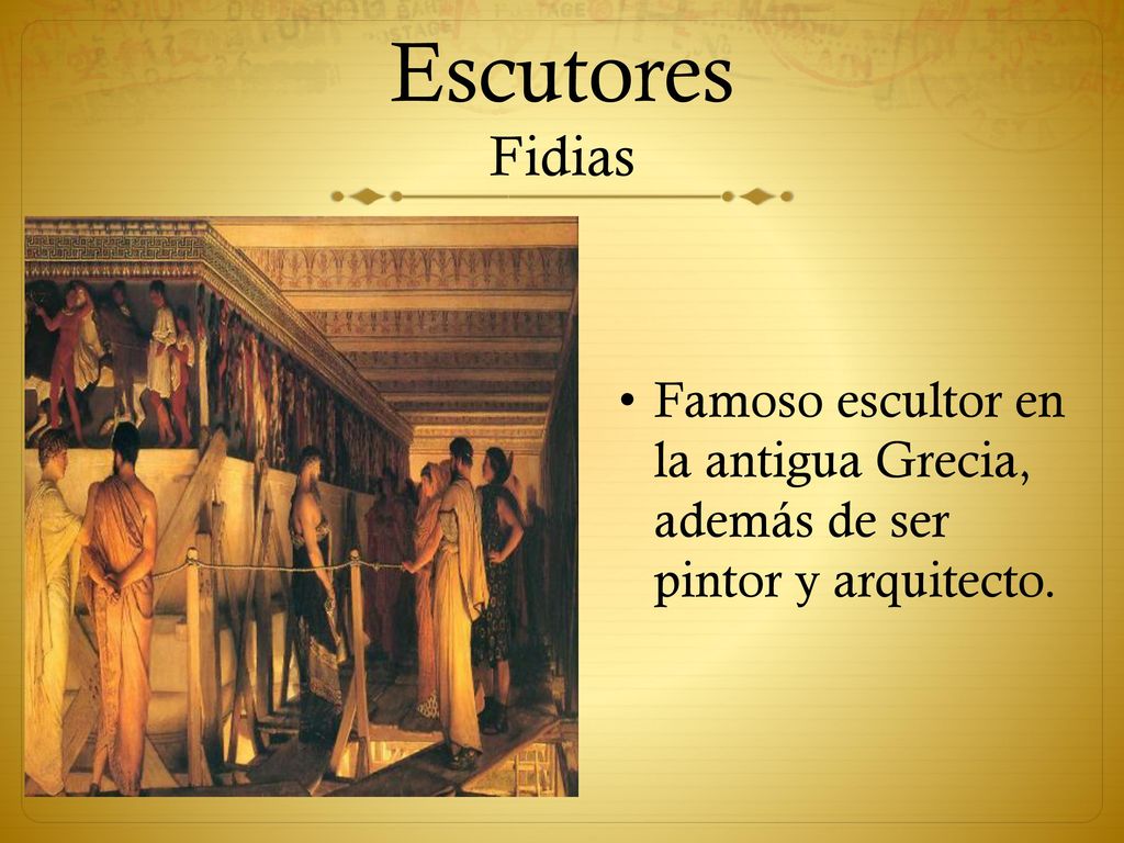 Escutores Fidias Famoso escultor en la antigua Grecia, además de ser pintor y arquitecto.