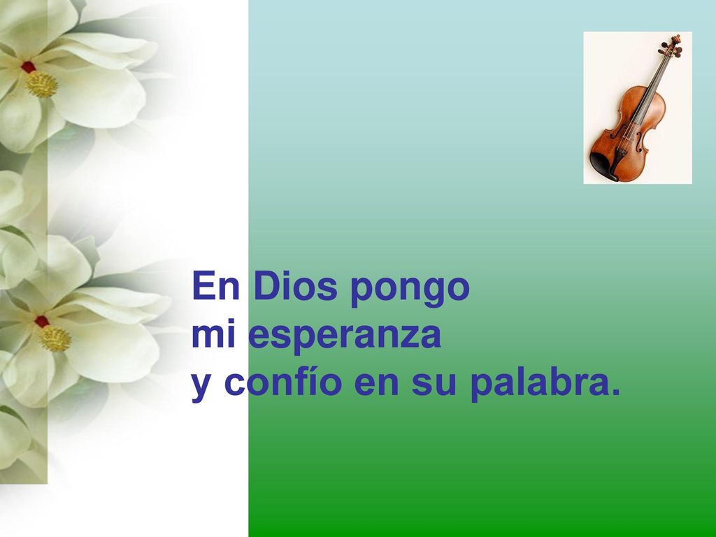 En Dios pongo mi esperanza y confío en su palabra.